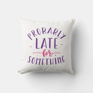 Probably Late For Something Cushion