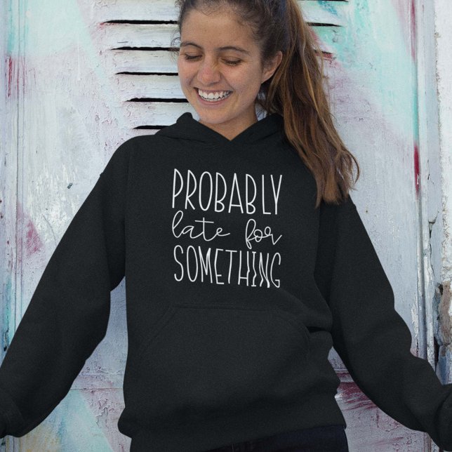 Probably Late For Something Hoodie (Creator Uploaded)