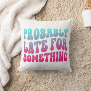 Probably Late For Something Punctuality Humour Coo Cushion