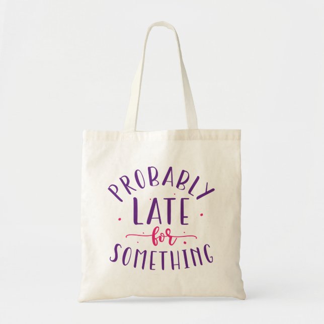 Probably Late For Something Tote Bag (Front)