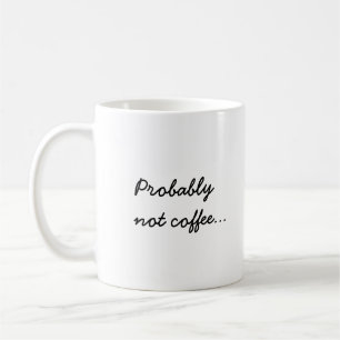 Probably Not Coffee Office Work Humour Mug