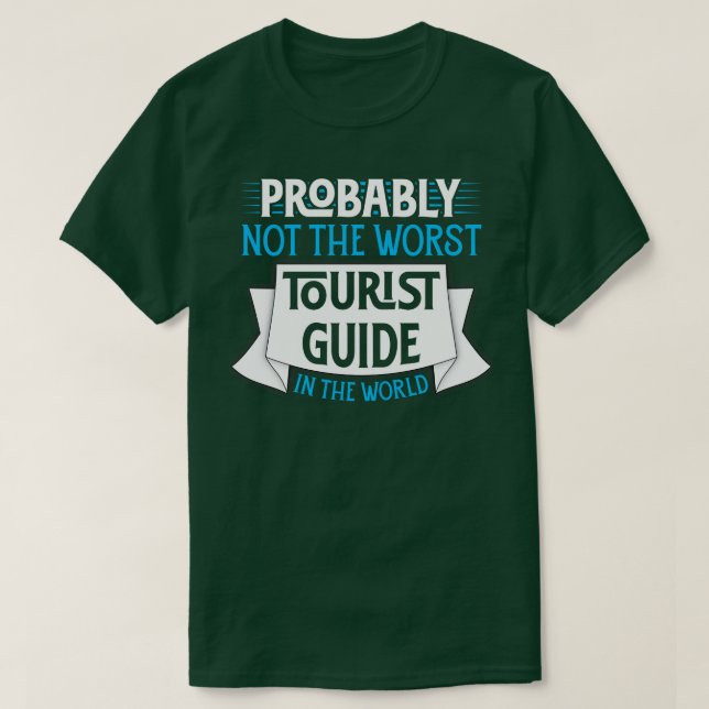Probably Not The Worst Tourist Guide In The World T-Shirt (Design Front)