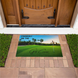 Probably on the Golf Course Golf Lovers Doormat