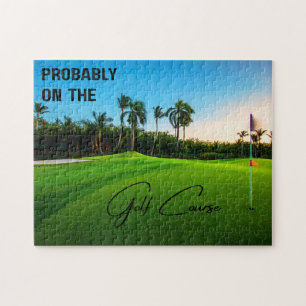 Probably on the Golf Course Golf Lovers Jigsaw Puzzle