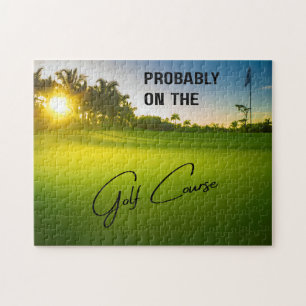 Probably on the Golf Course Golf Lovers Jigsaw Puzzle