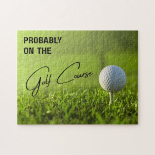 Probably on the Golf Course Golf Lovers Jigsaw Puzzle