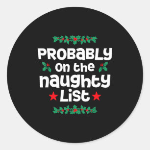 Probably On The Naughty List Funny Christmas Desig Classic Round Sticker