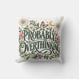 Probably Overthinking Floral Botanical Aesthetic T Cushion