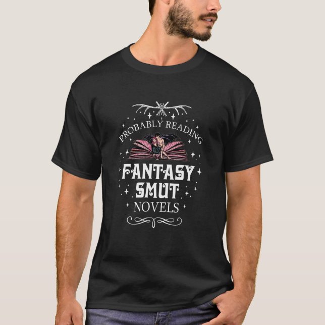 Probably Reading Fantasy Smut Novels Smut Reader R T-Shirt (Front)
