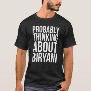 Probably Thinking About Biryani Pakistani Food T-Shirt