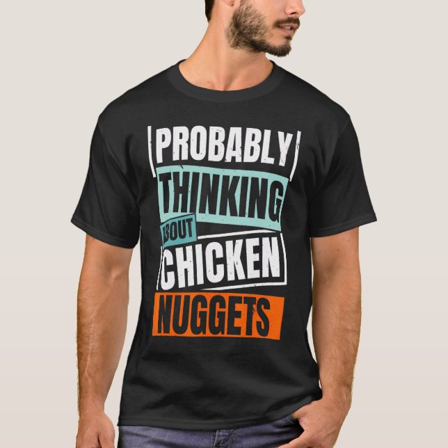 Probably Thinking About Chicken Nuggets Nug Life N T-Shirt (Front)