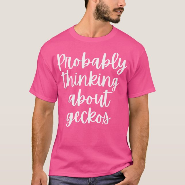 Probably Thinking About Geckos T-Shirt (Front)