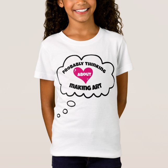 Probably Thinking About Making Art T-Shirt (Front)