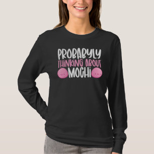 Probably Thinking About Mochi Japanese Food Sweet  T-Shirt