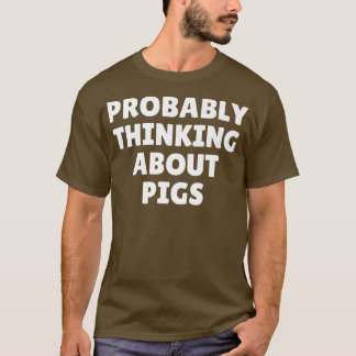 Probably Thinking About Pigs Premium5096  T-Shirt