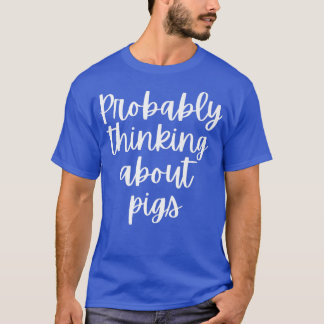 Probably Thinking About Pigs Premium 5097  T-Shirt
