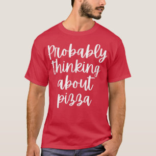 Probably Thinking About Pizza 1337 T-Shirt