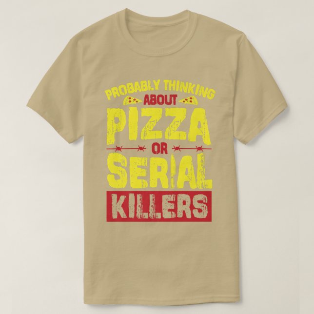 Probably Thinking About Pizza Or Serial Killers  T-Shirt (Design Front)