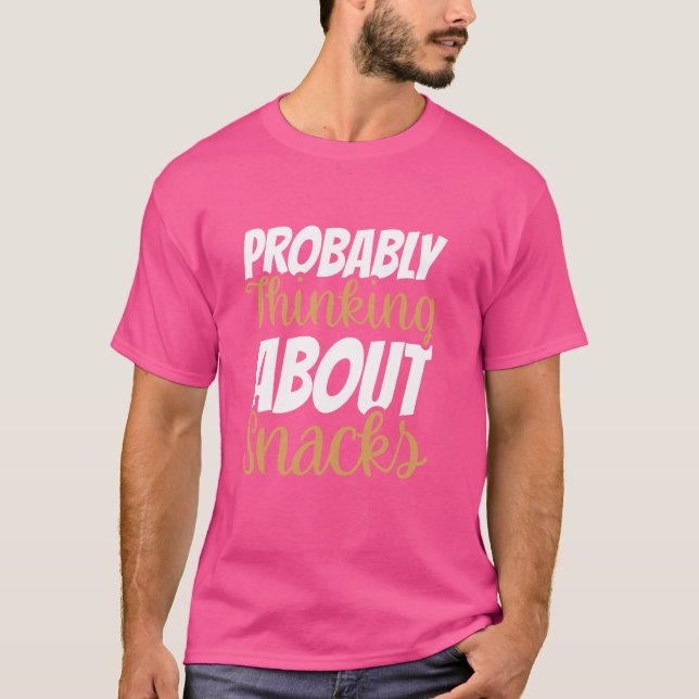 Probably Thinking About Snacks  2 T-Shirt (Front)