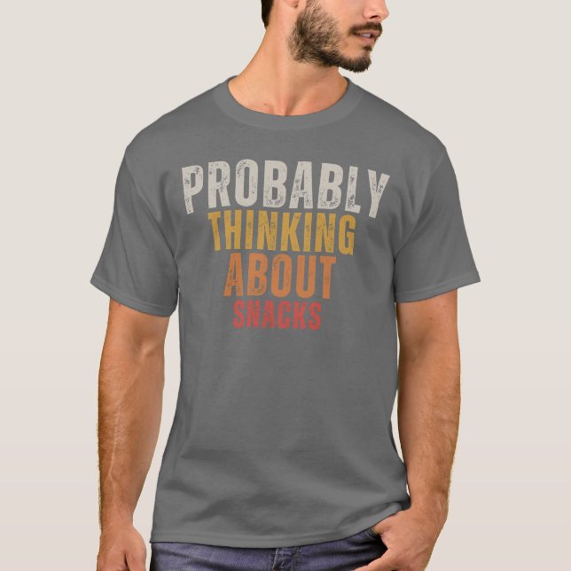Probably Thinking About Snacks  T-Shirt (Front)