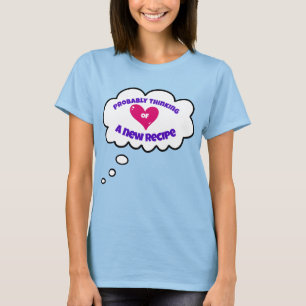 Probably Thinking of a New Recipe Cooking T-Shirt
