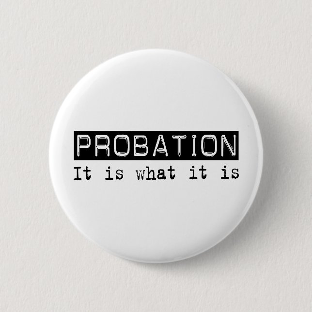 Probation It Is 6 Cm Round Badge (Front)