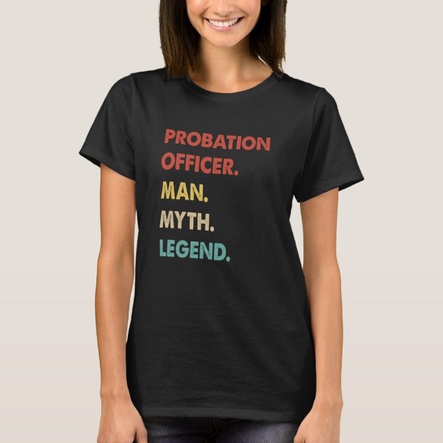 Probation Officer Man Myth Legend  1 T-Shirt (Front)