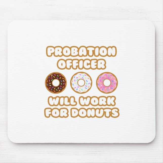 Probation Officer .. Will Work For Doughnuts Mouse Pad (Front)