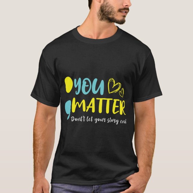 Problem Don't Let Your Story End Semicolon Mental  T-Shirt (Front)