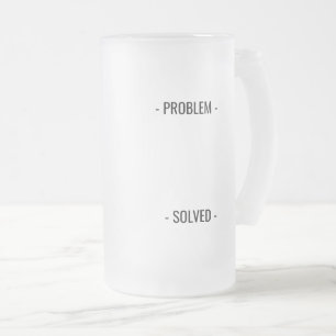 PROBLEM SOLVED BEER MUG