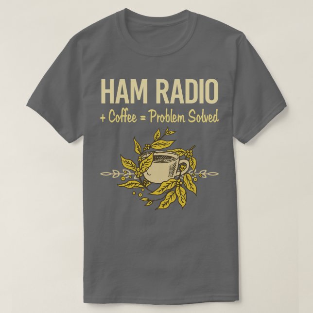 Problem Solved Coffee Ham Radio Amateur Radio  T-Shirt (Design Front)