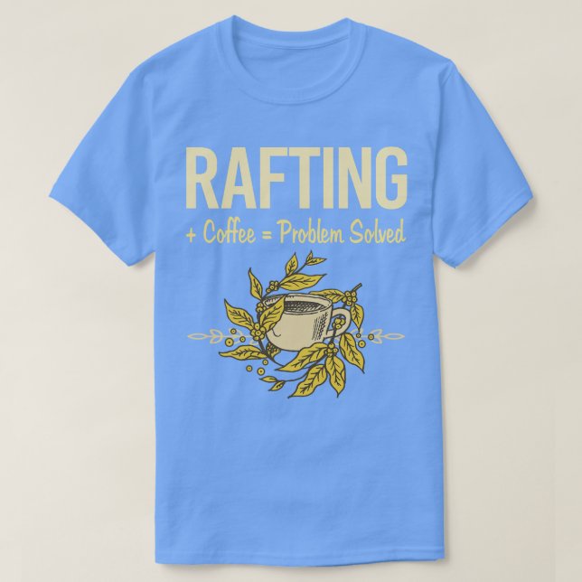 Problem Solved Coffee Rafting  T-Shirt (Design Front)
