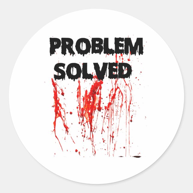 Problem Solved Halloween Bloody  Classic Round Sticker (Front)