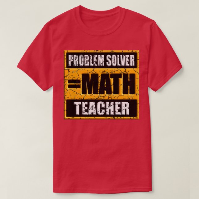 PROBLEM SOLVER MATH TEACHER 48 T-Shirt (Design Front)