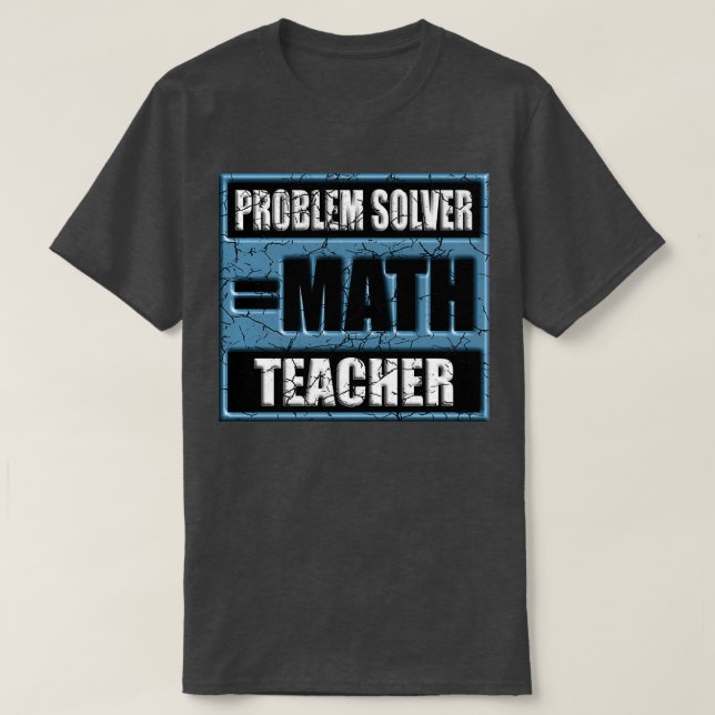 PROBLEM SOLVER MATH TEACHER 68 T-Shirt (Design Front)