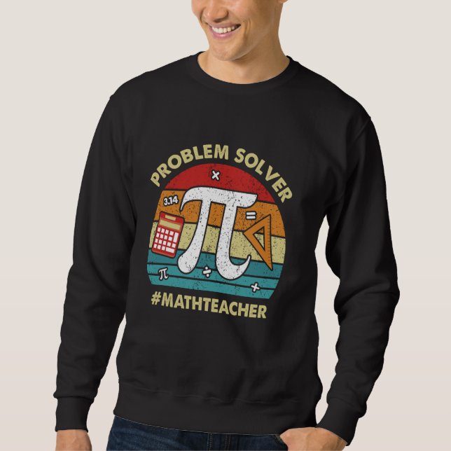Problem Solver Math Teacher Student Funny Mathemat Sweatshirt (Front)
