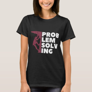 Problem Solving Climber Gift  Rock Climbing Boulde T-Shirt