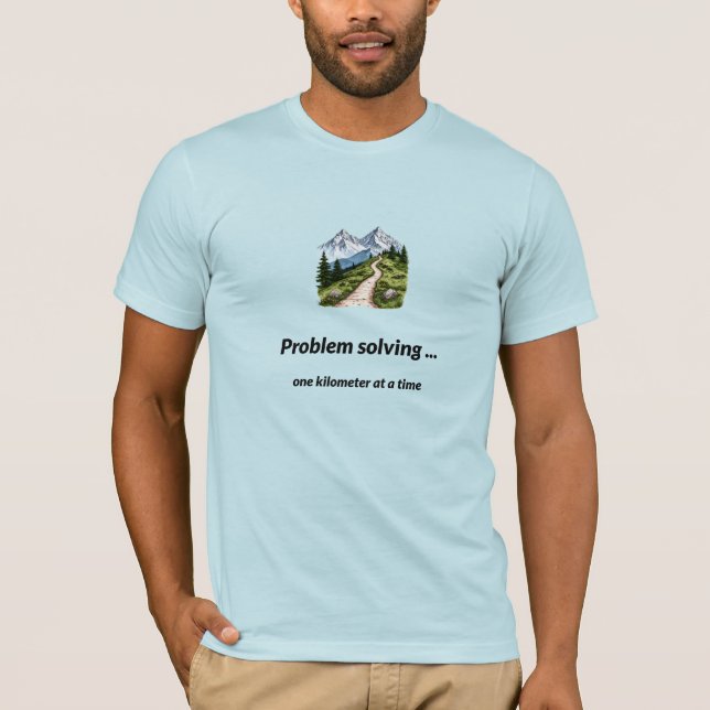 Problem solving... one kilometer at a time T-Shirt (Front)