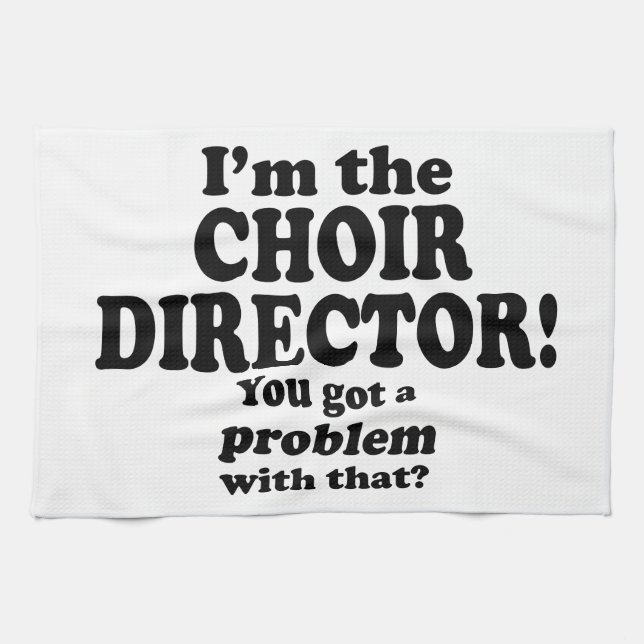 Problem With That - Choir Director Tea Towel (Horizontal)