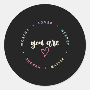 Problem Worthy Loved Needed Enough Mental Health  Classic Round Sticker