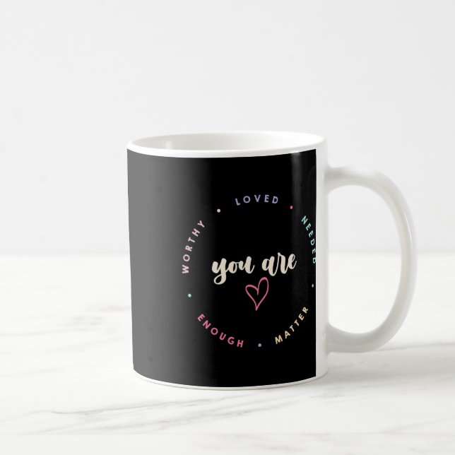 Problem Worthy Loved Needed Enough Mental Health  Coffee Mug (Right)
