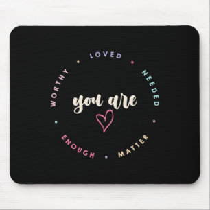 Problem Worthy Loved Needed Enough Mental Health Mouse Pad