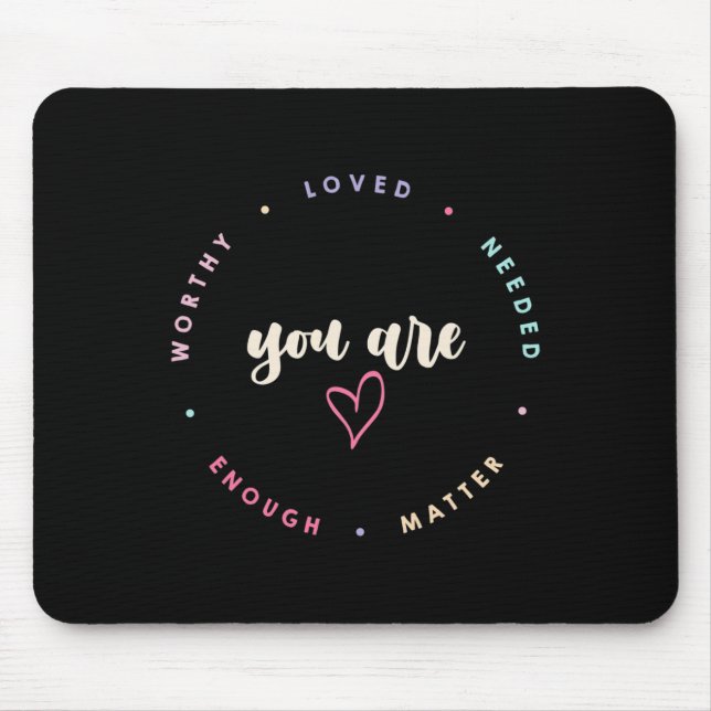 Problem Worthy Loved Needed Enough Mental Health  Mouse Pad (Front)