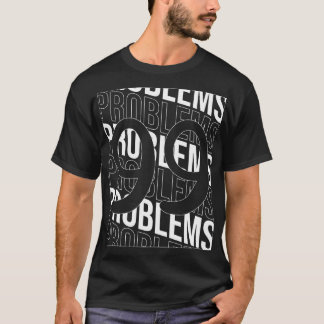 Problems 99 Front back T-Shirt