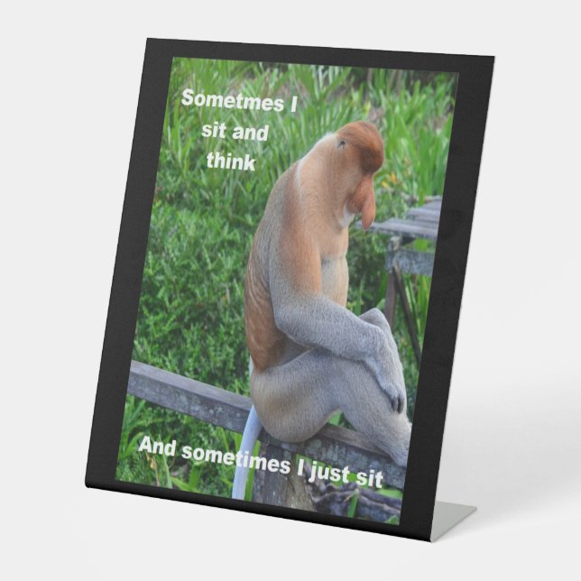 Proboscis Monkey - Sometimes I Sit and Think Poste Pedestal Sign (Front)