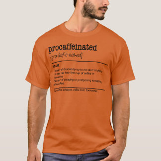 Procaffeinated Lazy Coffee Procrastination 1 T-Shirt