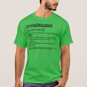 Procaffeinated Lazy Coffee Procrastination T-Shirt