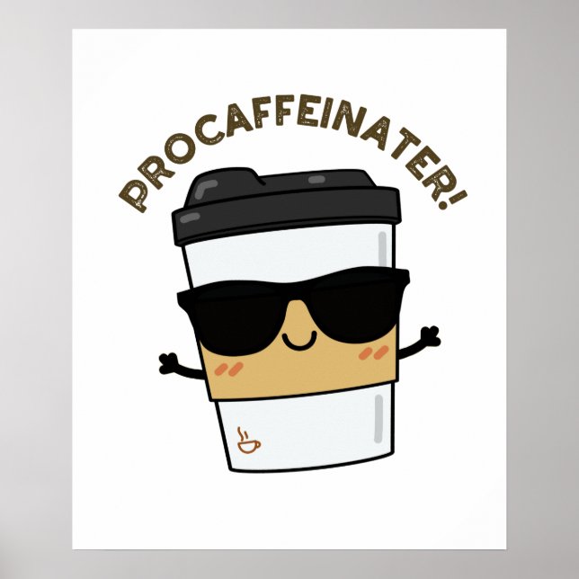 Procaffeinater Funny Caffeine Coffee Pun Poster (Front)