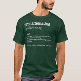 Procaffeinating Funny Coffee lover gift caffeine 1 T-Shirt