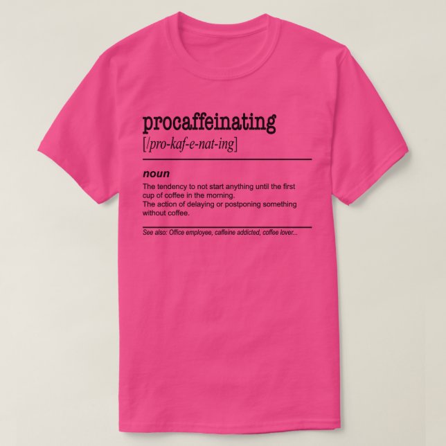 Procaffeinating Funny Coffee Lover gift for lazy p T-Shirt (Design Front)